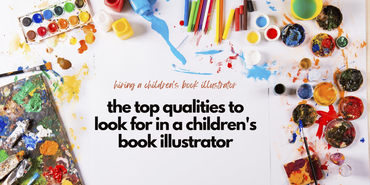 THE TOP QUALITIES TO LOOK FOR IN A CHILDREN'S BOOK ILLUSTRATOR