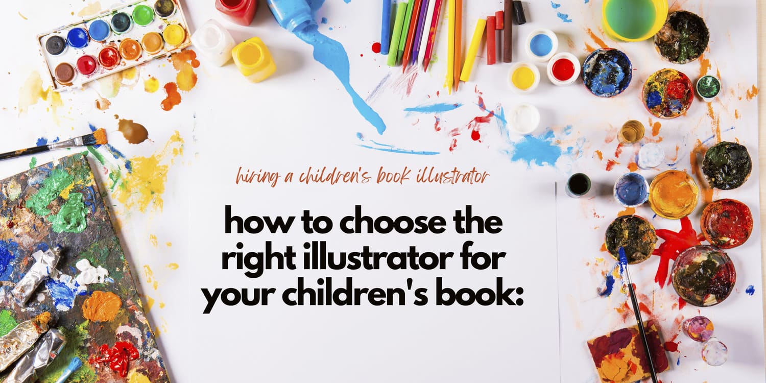 HOW TO CHOOSE THE RIGHT ILLUSTRATOR FOR YOUR CHILDREN'S BOOK: