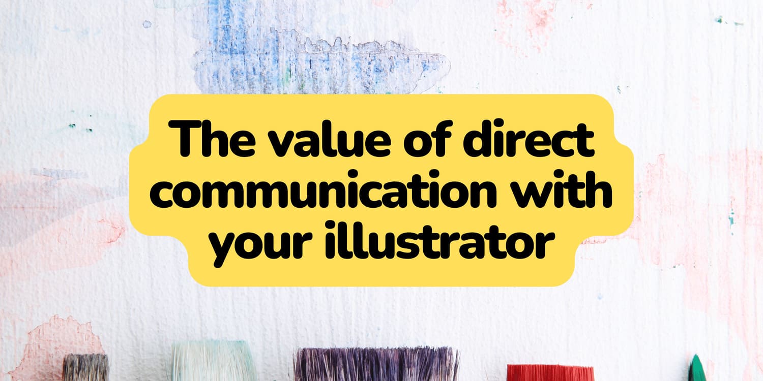 THE VALUE OF DIRECT COMMUNICATION WITH YOUR ILLUSTRATOR