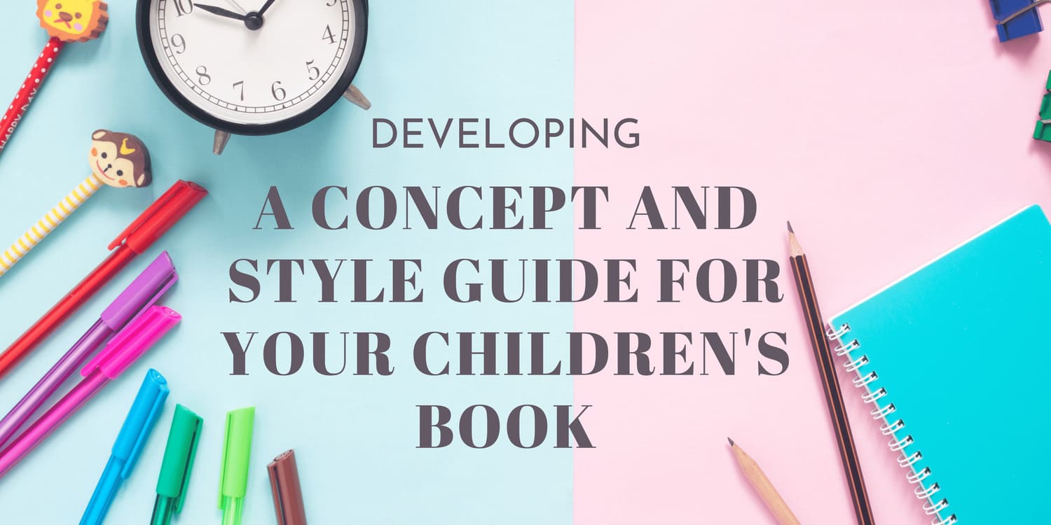 DEVELOPING A CONCEPT AND STYLE GUIDE FOR YOUR CHILDREN'S BOOK