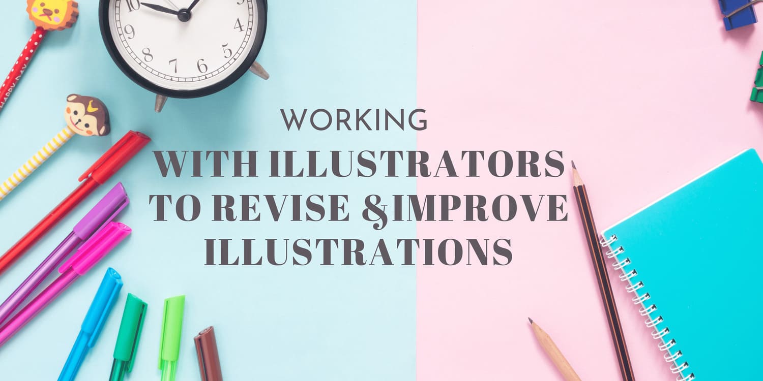 WORKING WITH ILLUSTRATORS TO REVISE AND IMPROVE ILLUSTRATIONS