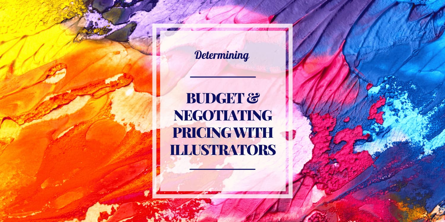 DETERMINING YOUR BUDGET AND NEGOTIATING PRICING WITH ILLUSTRATORS