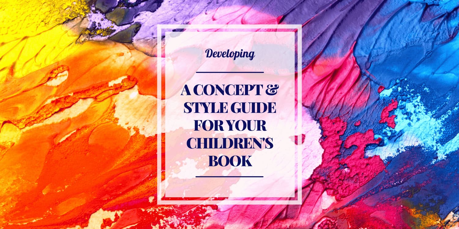 DEVELOP A CONCEPT AND STYLE GUIDE FOR YOUR CHILDREN'S BOOK