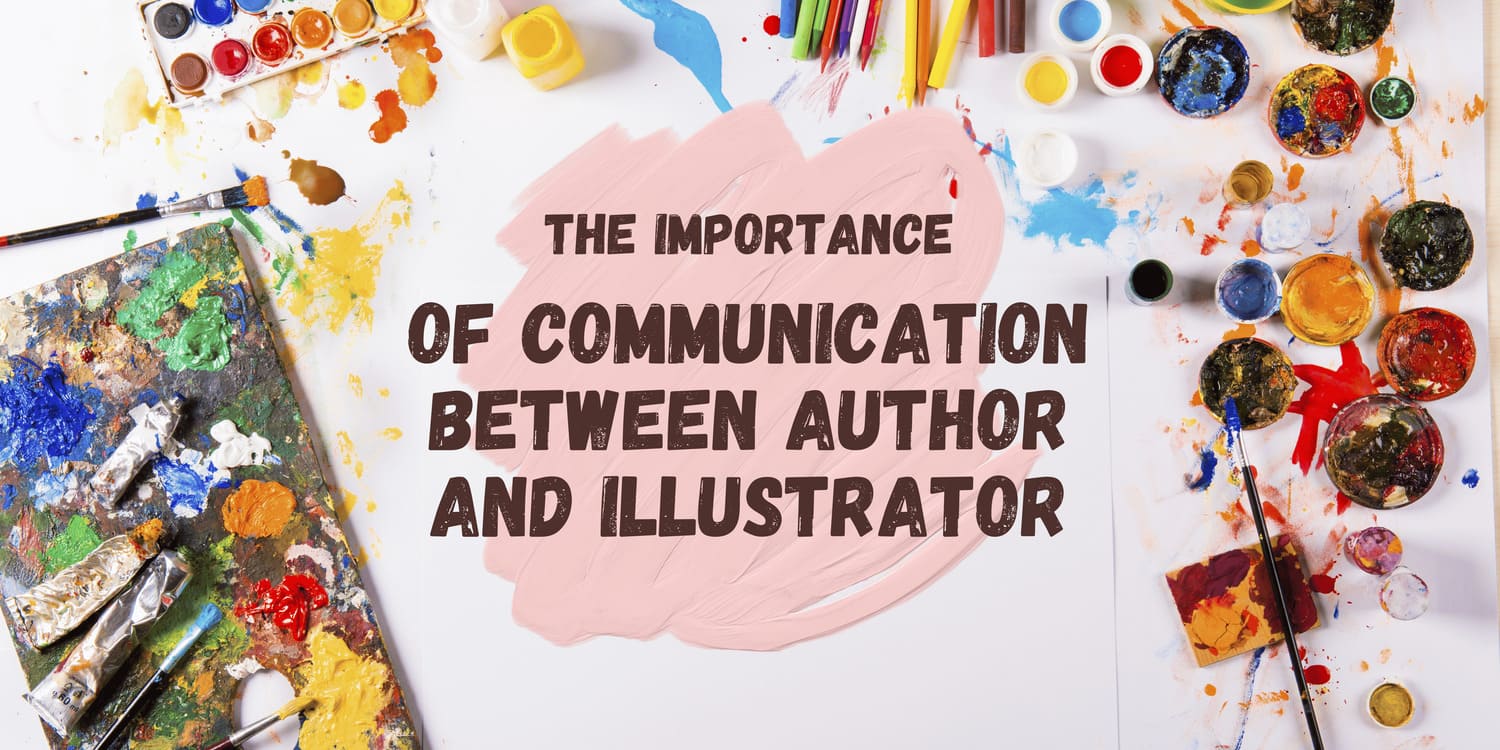 THE IMPORTANCE OF COMMUNICATION BETWEEN AUTHOR AND ILLUSTRATOR