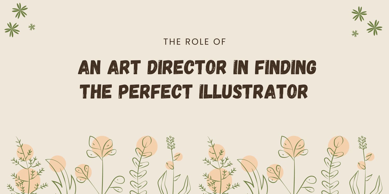 THE ROLE OF AN ART DIRECTOR IN FINDING THE PERFECT ILLUSTRATOR