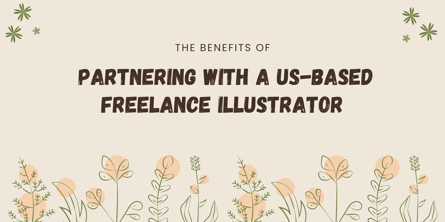 THE BENEFITS OF PARTNERING WITH A US-BASED FREELANCE ILLUSTRATOR