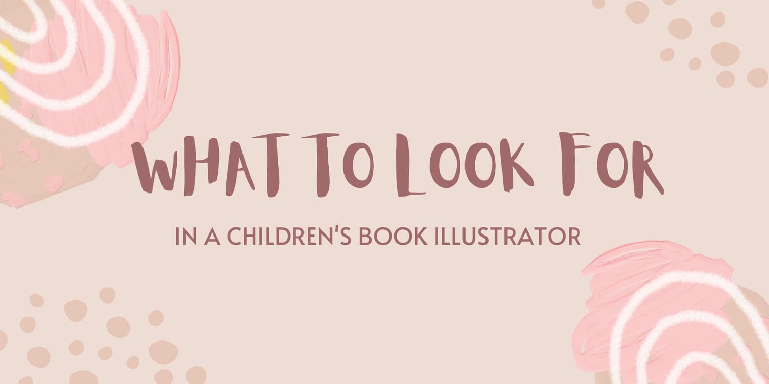 WHAT TO LOOK FOR IN A CHILDREN'S BOOK ILLUSTRATOR